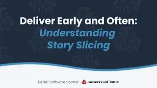 Deliver Early and Often:  Understanding Story Slicing