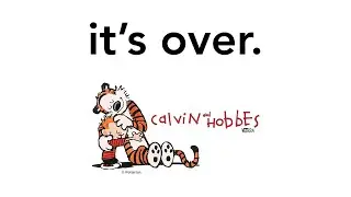 I'm glad Calvin and Hobbes is finished