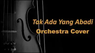 Tak ada Yang Abadi Orchestra Cover | Noah/Peterpan