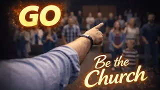 Get Up. Go. Be the Church.