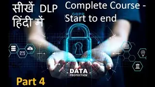 Data Protection Framework and DLP Concept in Hindi- Complete Tutorials