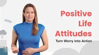 239. Positive Life Attitudes - Turn Worry into Action
