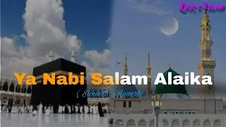 Ya Nabi Salam Alayka 🕋 | Slowed & Reverb Naat | Peaceful Islamic Naat | Zikr-e-Islam