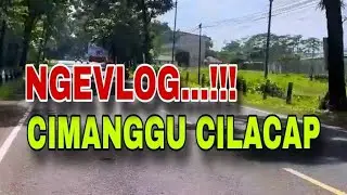 Ngevlog JL.Raya Cimanggu Kab.Cilacap