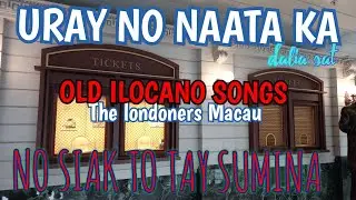 URAY NAATA KA,NO SIAK TAY SUMINA/ NAIMNAS A SONATA TI NAPALABAS /OLD BUT GOLD THE LONDONERS MACAU