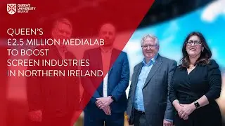 Queen&rsquo;s launches &pound;2.5m MediaLab to boost screen industries in Northern Ireland