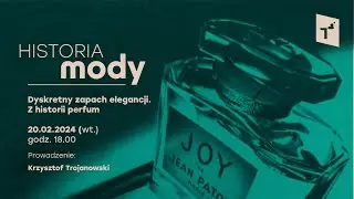 Historia Mody: Dyskretny zapach elegancji. Z historii perfum prowadzi: prof.  Krzysztof Trojanowski
