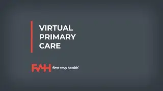 First Stop Health Virtual Primary Care Overview