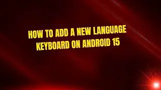 How to Add a New Language Keyboard on Android 15