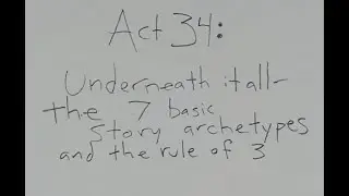 Act 34: Underneath it all- The 7 basic story archetypes and the rule of 3