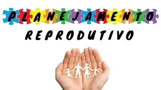 Planejamento Reprodutivo / Planejamento Familiar