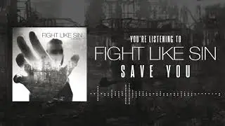 Fight Like Sin - Save You (Official Audio)