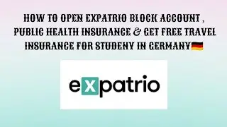 HOW TO CREAT EXPATRIO BLOCK ACCOUNT , HEALTH INSURANCE & GET FREE TRAVEL INSURANCE FOR GERMANY
