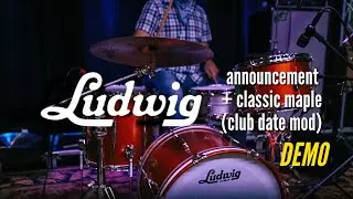 Announcing Ludwig Drums at Bailey Brothers + Classic Maple Date Club Mod Set DEMO
