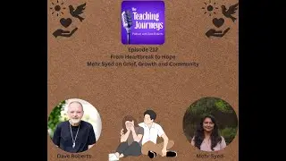 From Heartbreak to Hope: Mehr Syed on Grief, Growth, and Community|The Teaching Journeys Podcast