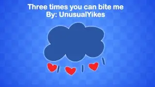 Three times you can bite me!