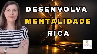 Como desenvolver a MENTALIDADE RICA que atrai prosperidade e sucesso?