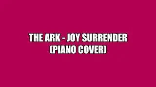 The Ark - Joy Surrender (Piano Cover)