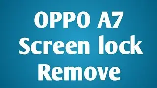 Oppo A7 CPH1901 Passcode, Pattern Lock Remove