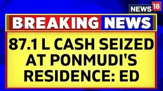 Tamil Nadu News | ED Issues Statement On Raids Conducted On DMK Minister K Ponmudi | News18