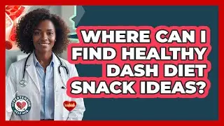 Where Can I Find Healthy DASH Diet Snack Ideas?