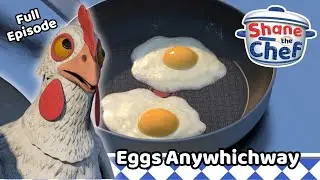 Eggs Anywhichway 🥚🍳 Shane the Chef Full Episode | Kids Cooking Show