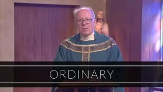 Ordinary | Homily: Father Timothy Kearney