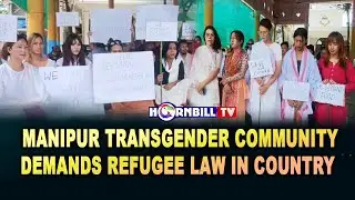 MANIPUR TRANSGENDER COMMUNITY DEMANDS REFUGEE LAW IN COUNTRY