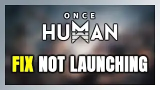 How to FIX Once Human Not Launching/Won't Launch