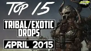 Top 15 Tribal/Exotic Drops (April 2015)