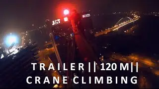 TRAILER | 120 M CRANE CLIMB | COMING SOON