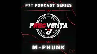 F77 PODCAST SERIES - M-PHUNK 03