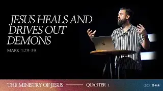 Jesus Heals And Drives Out Demons | The Ministry of Jesus | Week 14 | Tony Fernandez
