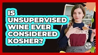 Is Unsupervised Wine Ever Considered Kosher?