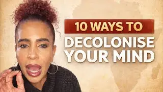 10 Ways To Decolonise Your Mind in 2026