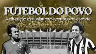FUTEBOL DO POVO - A elitização e mudança de cenário no esporte