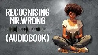 Recognising Mr. Wrong | Full Audiobook | Christian Dating & Relationship Advice for Women