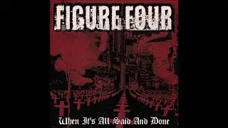 FIGURE FOUR - WHEN IT'S ALL SAID AND DONE