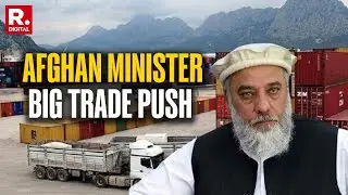 Afghan Trade Minister Nooruddin Azizi Pitches for Revival of Trade Relations with India