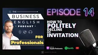 Episode 14 &bull; How to Politely Decline an Invitation &bull; The Business English Podcast