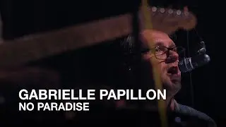 Gabrielle Papillon | No Paradise | First Play Live