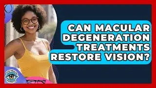 Can Macular Degeneration Treatments Restore Vision? - Eye Health Experts