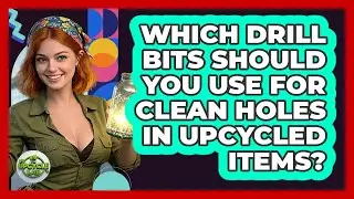 Which Drill Bits Should You Use For Clean Holes In Upcycled Items? - The Upcycle Lab