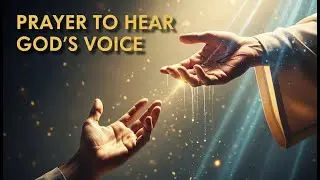 Prayer to Hear God&rsquo;s Voice I Powerful Daily Prayer for Guidance & Peace