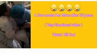 😪😪A Son is going to meet his mom after 34 years ,very emotional video watch till end .#tehbersingh