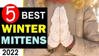 Best Winter Mittens 2022 🏆 Top 5 Best Winter Mitten Reviews