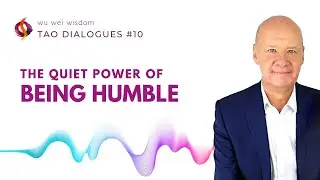The Quiet Power of Being Humble | Why Humility Is Your Strength | Tao Dialogues