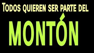 TODOS QUIEREN SER PARTE DEL MONT&Oacute;N
