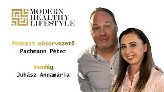 Modern Healthy Lifestyle Podcast Sorozat 6. r&eacute;sz / Pachmann P&eacute;ter &eacute;s Juh&aacute;sz Annam&aacute;ria