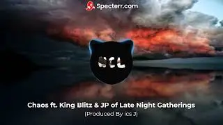 NCL - Chaos ft. King Blitz & JP of Late Night Gatherings (Audio)